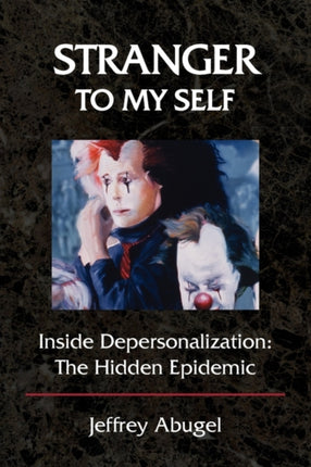 Stranger to My Self Inside Depersonalization The Hidden Epidemic