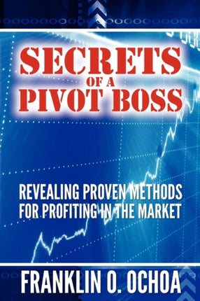 Secrets of a Pivot Boss Revealing Proven Methods for Profiting in the Market
