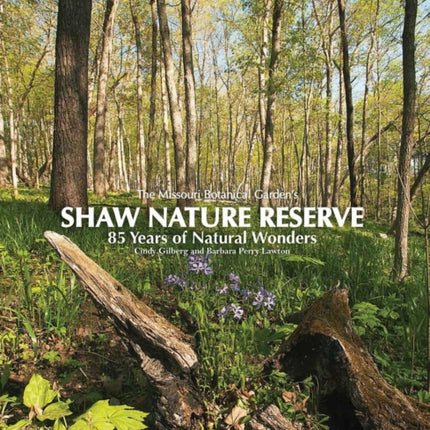 Missouri Botanical Gardens Shaw Nature Reserve  85 Years of Natural Wonders