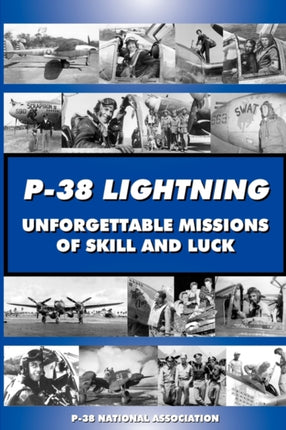 P38 LIGHTNING Unforgettable Missions of Skill and Luck Volume 1