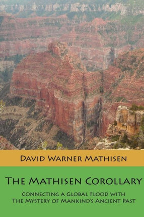 The Mathisen Corollary Connecting a Global Flood with the Mystery of Mankinds Ancient Past