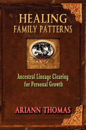 Healing Family Patterns Ancestral Lineage Clearing for Personal Growth