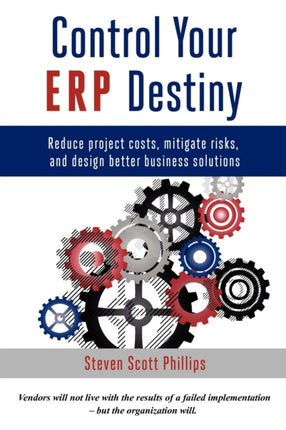 Control Your ERP Destiny Reduce Project Costs Mitigate Risks and Design Better Business Solutions