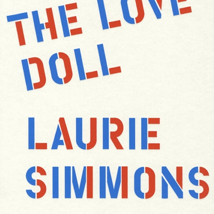 Laurie Simmons: The Love Doll