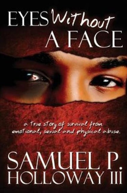 Eyes Without a Face A true story of survival from emotional sexual and physical abuse