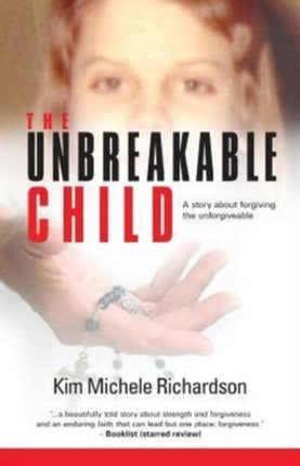The Unbreakable Child A story about forgiving the unforgivable