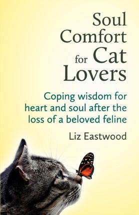 Soul Comfort for Cat Lovers Coping Wisdom for Heart and Soul After the Loss of a Beloved Feline