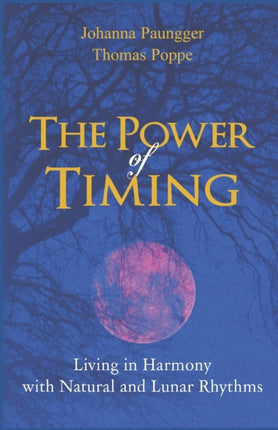 The Power of Timing Living in Harmony with Natural and Lunar Cycles