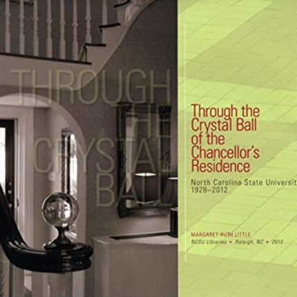 Through the Crystal Ball of the Chancellor's Residence: North Carolina State University 1928-2012