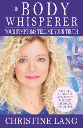The Body Whisperer Your Symptoms Tell Me Your Truth