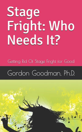Stage Fright Who Needs It Getting Rid Of Stage Fright for Good