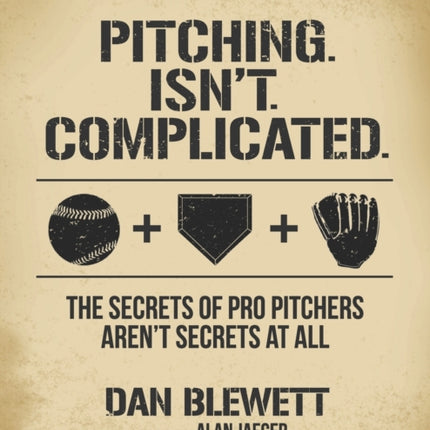 Pitching Isnt Complicated The Secrets Of Pro Pitchers Arent Secrets At All