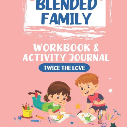 Twice the Love A Workbook for Kids in Blended Families 4 Therapeutic Helping Kids Heal Activity Book Series