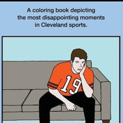 Why Is Daddy Sad on Sunday A Coloring Book Depicting the Most Disappointing Moments in Cleveland Sports