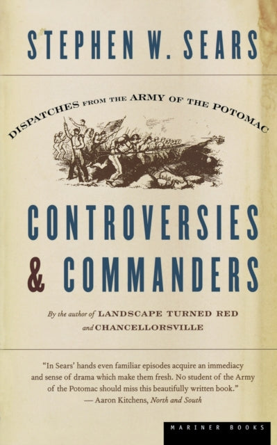 Controversies & Commanders: Dispatches from the Army of the Potomac