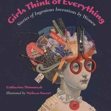 Girls Think of Everything: Stories of Ingenious Inventions by Women