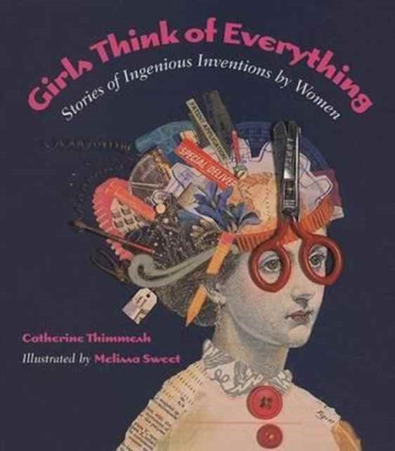 Girls Think of Everything: Stories of Ingenious Inventions by Women