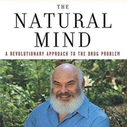 The Natural Mind: A Revolutionary Approach to the Drug Problem