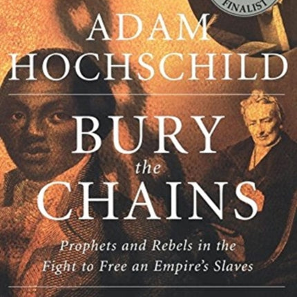 Bury the Chains: Prophets and Rebels in the Fight to Free an Empire's Slaves