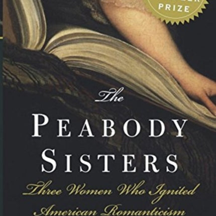 The Peabody Sisters: Three Women Who Ignited American Romanticism