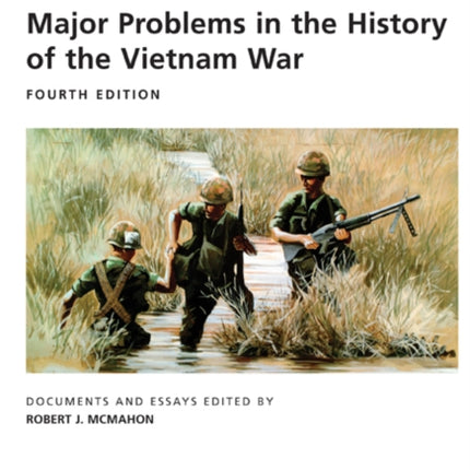 Major Problems in the History of the Vietnam War: Documents and Essays