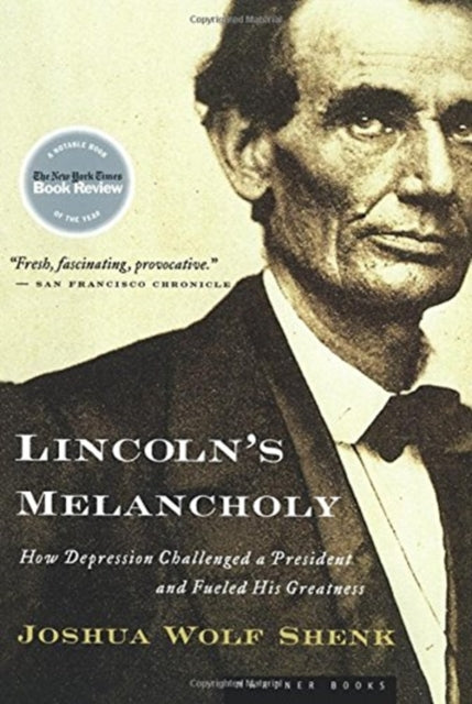 Lincoln's Melancholy: How Depression Challenged a President and Fueled His Greatness