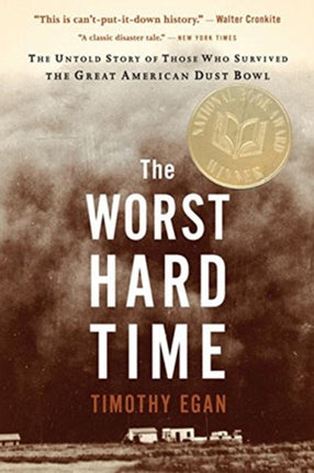 The Worst Hard Time: The Untold Story of Those Who Survived the Great American Dust Bowl: A National Book Award Winner