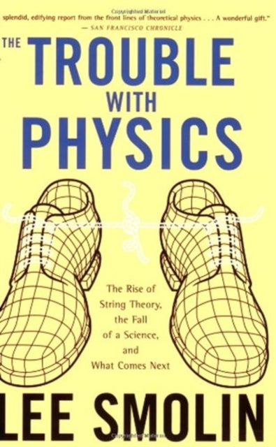 The Trouble with Physics: The Rise of String Theory, the Fall of a Science, and What Comes Next