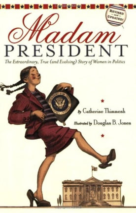 Madam President: : The Extraordinary, True (and Evolving) Story of Women in Politics