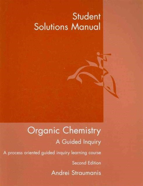 Student Solutions Manual for Straumanis' Organic Chemistry: A Guided  Inquiry, 2nd