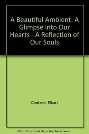 Beautiful Ambient: A Glimpse into Our Hearts - A Reflection of Our Souls