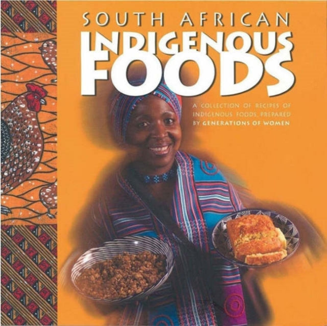 South African Indigenous Foods: A Collection of Recipes of Indigenous Foods