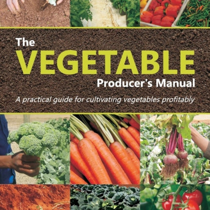The Vegetable Producers Manual A Practical guide for cultivating vegetables profitably