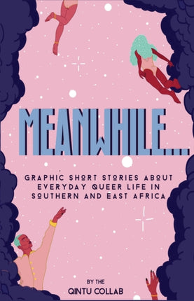 Meanwhile Graphic Short Stories about everyday Queer life in Southern and Eastern Africa