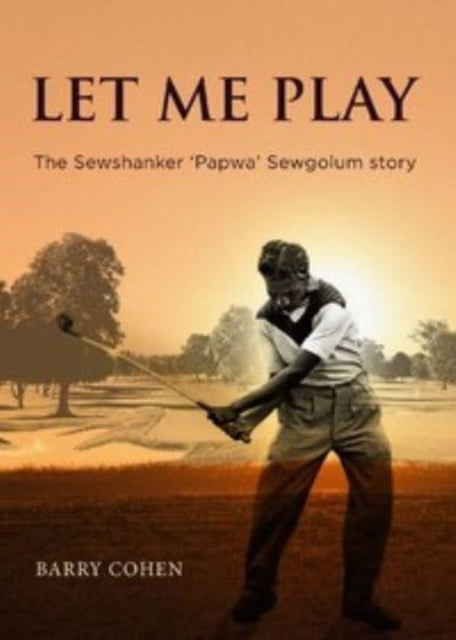 Let Me Play: The Sewshanker ‘Papwa’ Sewgolum Story