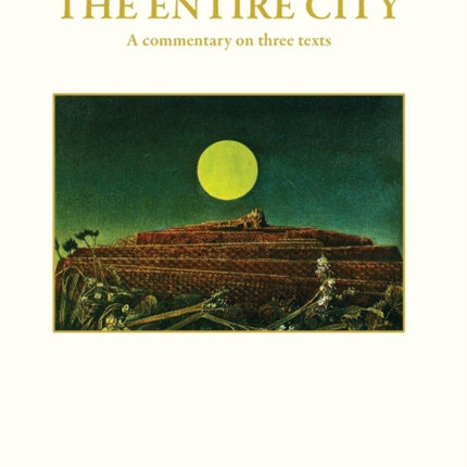 The Entire City a commentary on three texts