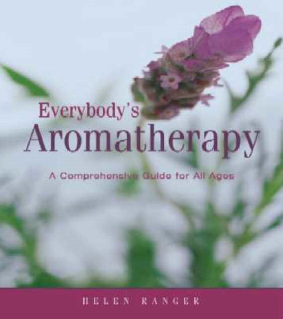 Everybody's Aromatherapy: A Comprehensive Guide for All Ages