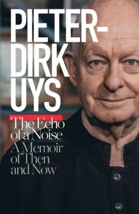 Pieter-Dirk Uys: The echo of a noise: A memoir of then and now