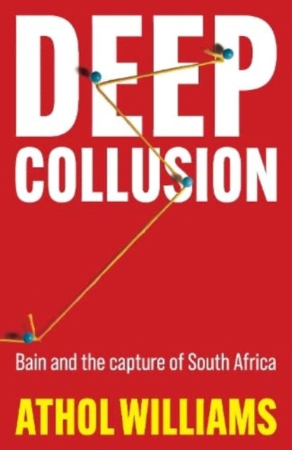 Deep Collusion: Bain and the Capture of South Africa