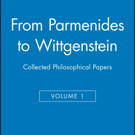 From Parmenides to Wittgenstein, Volume 1: Collected Philosophical Papers