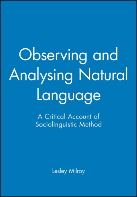 Observing and Analysing Natural Language: A Critical Account of Sociolinguistic Method