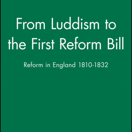 From Luddism to the First Reform Bill: Reform in England 1810-1832