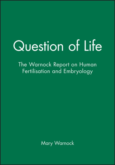 Question of Life: The Warnock Report on Human Fertilisation and Embryology