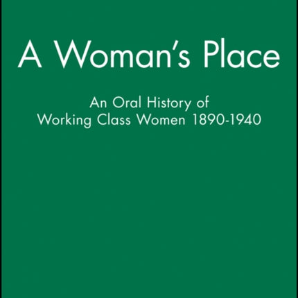 A Woman's Place: An Oral History of Working Class Women 1890-1940