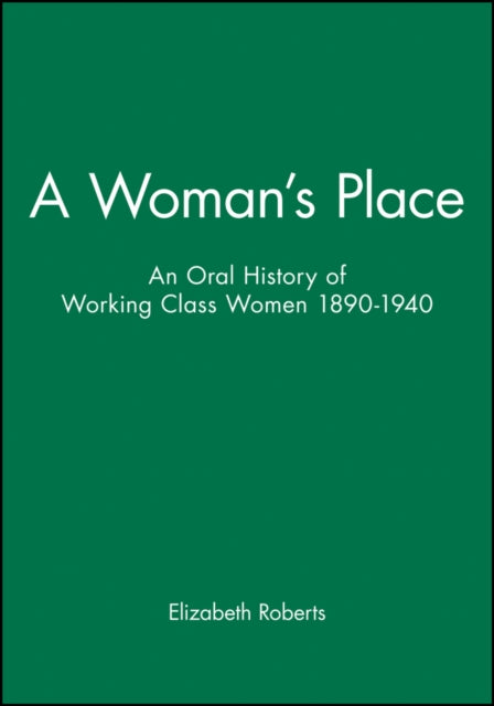 A Woman's Place: An Oral History of Working Class Women 1890-1940