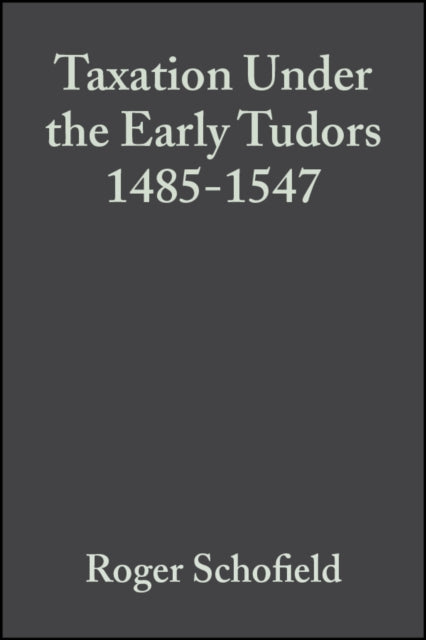 Taxation Under the Early Tudors 1485 - 1547