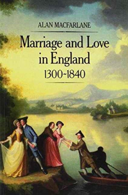 Marriage and Love in England, 1300 - 1840: Modes of Reproduction