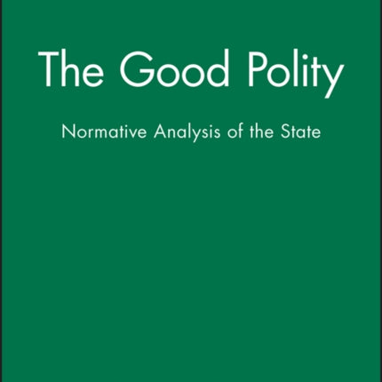 The Good Polity: Normative Analysis of the State