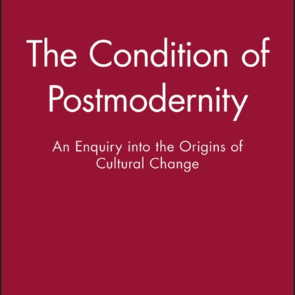 The Condition of Postmodernity: An Enquiry into the Origins of Cultural Change