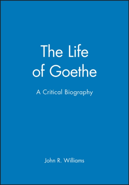 The Life of Goethe: A Critical Biography